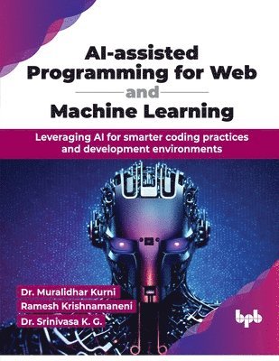 Muralidhar Kurni, Ramesh Krishnamaneni, Srinivasa K G, Dr. Muralidhar Kurni, Srinivasa K. G. - AI-assisted Programming for Web and Machine Learning, Häftad