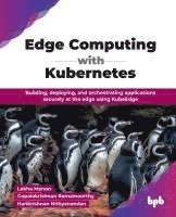 bokomslag Edge Computing with Kubernetes: Building, deploying, and orchestrating applications securely at the edge using KubeEdge (English Edition)