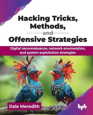 bokomslag Hacking Tricks, Methods, and Offensive Strategies: Digital reconnaissance, network enumeration, and system exploitation strategies (English Edition)