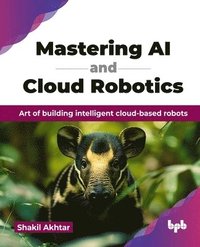 bokomslag Mastering AI and Cloud Robotics