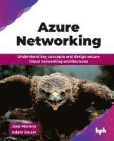 bokomslag Azure Networking: Understand key concepts and design secure Cloud networking architectures (English Edition)