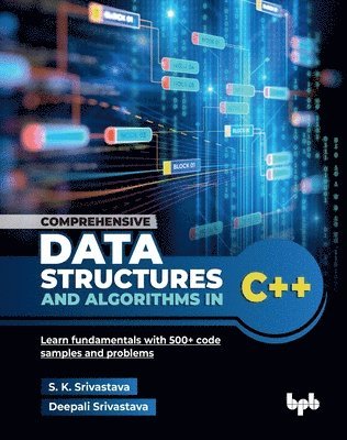 bokomslag Comprehensive Data Structures and Algorithms in C++: Learn fundamentals with 500+ code samples and problems (English Edition)