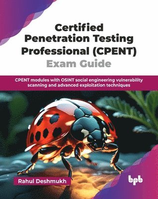 Rahul Deshmukh - Certified Penetration Testing Professional (CPENT) Exam Guide, Häftad