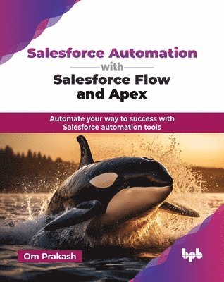 Om Prakash - Salesforce Automation with Salesforce Flow and Apex, Häftad