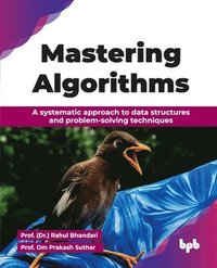 bokomslag Mastering Algorithms: A systematic approach to data structures and problem-solving techniques (English Edition)