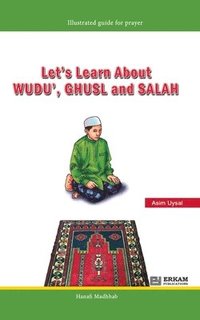 bokomslag Let's Learn about Wudu', Ghusl and Salah (Hanafi Madhhab) [For Children]: Illustrated Guide for Prayer