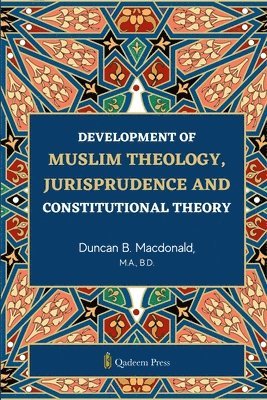 Development of Muslim Theology: Jurisprudence and Constitutional Theory