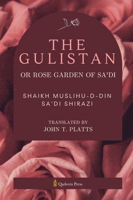 The Gulistan or Rose Garden Of Sa'di 1