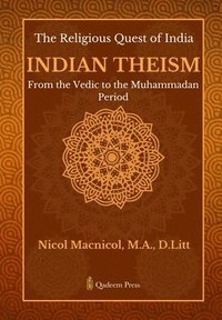 bokomslag The Religious Quest of India: Indian Theism: From the Vedic to the Muhammadan Period