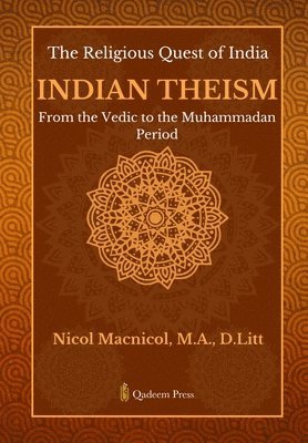 bokomslag The Religious Quest of India: Indian Theism: From the Vedic to the Muhammadan Period