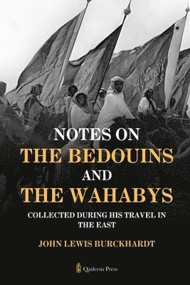 John Lewis Burckhardt - Notes on the Bedouins and the Wahabys Collected during his travel in the East (Edition1), Häftad