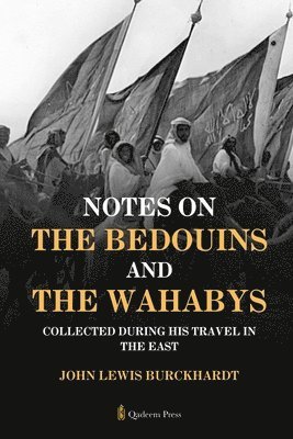 Notes on the Bedouins and the Wahabys: Collected during his travel in the East 1