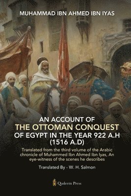 bokomslag An Account Of The Ottoman Conquest Of Egypt In The Year 922 A.H (1516 A.D)