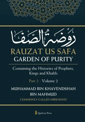 Rauzat us Safa - Garden of Purity - Part 2 - Volume 2: Containing the Histories of Prophets, Kings and Khalifs 1