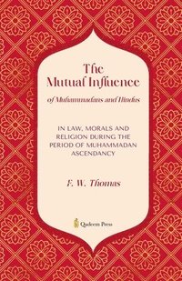 bokomslag The Mutual Influence of Muhammadans and Hindus