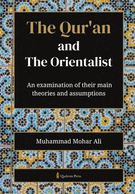 bokomslag The Qur'an and The Orientalist: An examination of their main theories and assumptions