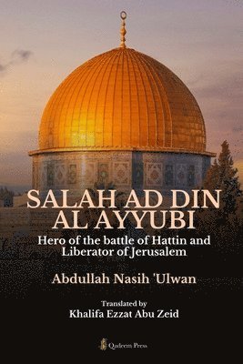 bokomslag Salah Ad Din Al Ayyubi - Hero of the battle of Hattin and Liberator of Jerusalem