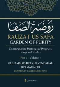 bokomslag Rauzat us Safa - Garden of Purity - Part 2 - Volume 1: Containing the Histories of Prophets, Kings and Khalifs