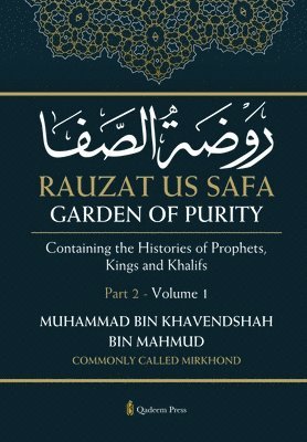 Rauzat us Safa - Garden of Purity - Part 2 - Volume 1: Containing the Histories of Prophets, Kings and Khalifs 1