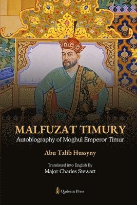 Abu Talib Hussyny - Malfuzat Timury Autobiography of Moghul Emperor Timur (Edition1), Häftad