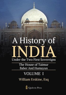 Esq William Erskine - History of India Under the Two First Sovereigns, Vol. 1 (Edition1), Häftad