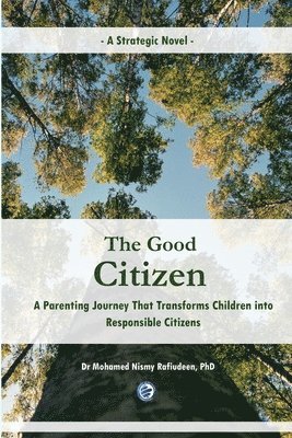 bokomslag The Good Citizen [A Strategic Novel] - A Parenting Journey That Transforms Children into Responsible Citizens