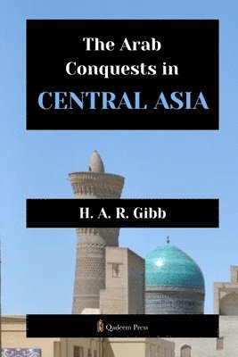 bokomslag The Arab Conquests in Central Asia