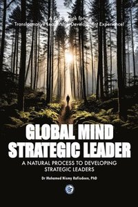 bokomslag Global Mind Strategic Leader - A Natural Process to Developing Strategic Leaders: A Guidebook for a Transformative Leadership Development Experience