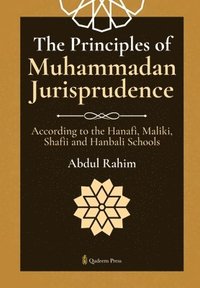 bokomslag The Principles of Muhammadan Jurisprudence: According to the Hanafi, Maliki, Shafii and Hanbali Schools