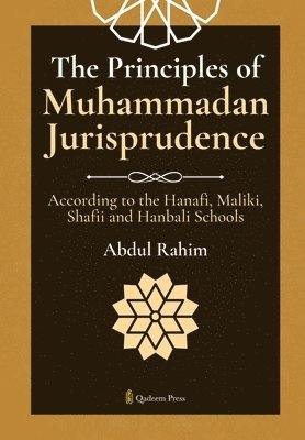 The Principles of Muhammadan Jurisprudence: According to the Hanafi, Maliki, Shafii and Hanbali Schools 1