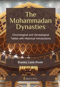 bokomslag The Mohammadan Dynasties: Chronological and Genealogical Tables with Historical Introductions