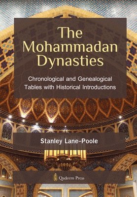 bokomslag The Mohammadan Dynasties: Chronological and Genealogical Tables with Historical Introductions