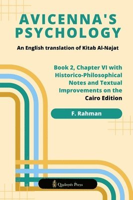 Avicenna's Psychology - An English Translation Of Kitab Al-Najat: Book 2, Chapter VI With Historico-Philosophical Notes And Textual Improvements On Th 1