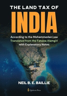 bokomslag The Land Tax of India - According to the Mohammedan Law