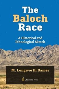 bokomslag The Baloch Race - A Historical and Ethnological Sketch