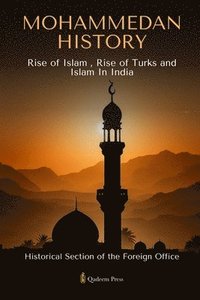 bokomslag Mohammedan History: Rise of Islam, Rise of Turks and Islam In India