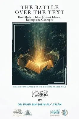 Fahd Bin Salih Al-ʿajlan, Dar Ul Thaqafah - Battle over the Text - How Modern Ideas Distort Islamic Rulings and Concepts, Häftad. Tillgänglighet: Lägg i varukorg