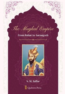 bokomslag The Mughal Empire - From Babar to Aurangzeb