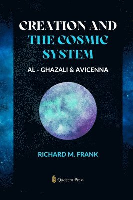 Richard M Frank, Qadeem Press - Creation and the Cosmic System - Al - Ghazali & Avicenna (Edition1), Häftad