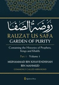 bokomslag Rauzat us Safa - Garden of Purity - Part 1 - Volume 1: Containing the Histories of Prophets, Kings and Khalifs