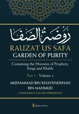 Rauzat us Safa - Garden of Purity - Part 1 - Volume 1: Containing the Histories of Prophets, Kings and Khalifs 1