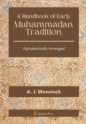 A Handbook of Early Muhammadan Tradition: Alphabetically Arranged 1