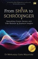 bokomslag From Shiva to Schrödinger: Unravelling Cosmic Secrets with Trika Shaivism & Quantum Insights