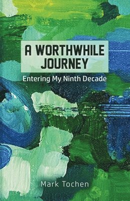 Mark Tochen - Wothwhile Journey: Entering My Ninth Decade, Häftad