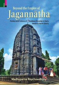 bokomslag Beyond the Empire of Jagann?tha: Politics and Culture of Goddess Worship in Early -Medieval North Odisha