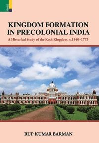 bokomslag Kingdom Formation in Precolonial India: A Historical Study on the Formation of the Koch Kingdom, c. 1540-1773 CE