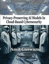 bokomslag Privacy-Preserving AI models in Cloud- Based Cyber Security