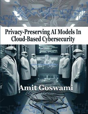 bokomslag Privacy-Preserving AI models in Cloud- Based Cyber Security