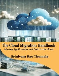 bokomslag THE CLOUD MIGRATION HANDBOOK - Moving Applications and Data to the Cloud