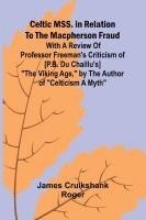 bokomslag Celtic MSS. in relation to the Macpherson fraud; With a review of Professor Freeman's criticism of [P.B. Du Chaillu's] 'The Viking Age,' by the author